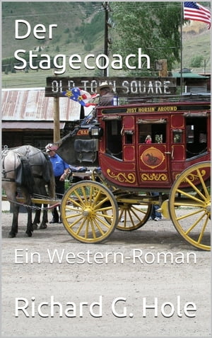 Der Stagecoach Ein Western-Roman【電子書籍】[ Richard G. Hole ]