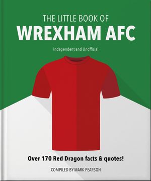 The Little Book of Wrexham AFC Over 170 Red Dragon facts & quotes!【電子書籍】[ Mark Pearson ]