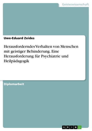 Herausforderndes Verhalten von Menschen mit geistiger Behinderung. Eine Herausforderung für Psychiatrie und Heilpädagogik