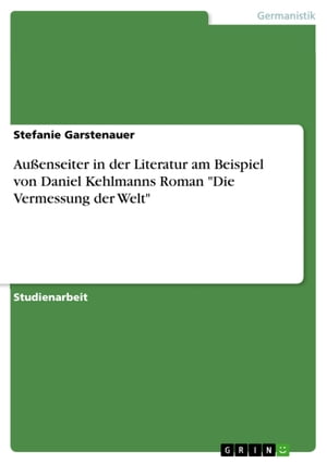 Außenseiter in der Literatur am Beispiel von Daniel Kehlmanns Roman 'Die Vermessung der Welt'