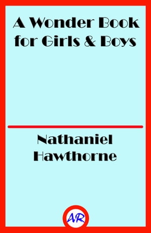 A Wonder Book for Girls &Boys (Illustrated)Żҽҡ[ Nathaniel Hawthorne ]