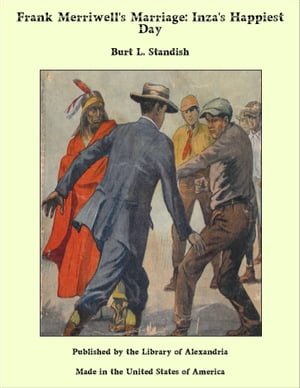 Frank Merriwell's Marriage: Inza's Happiest Day【電子書籍】[ Burt L. Standish ]