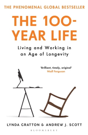 The 100-Year Life Living and Working in an Age of Longevity