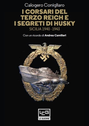 I corsari del Terzo Reich e i segreti di Husky Sicilia 1940-1943Żҽҡ[ Calogero Conigliaro ]