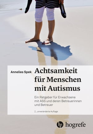 Achtsamkeit f?r Menschen mit Autismus Ein Ratgeber f?r Erwachsene mit ASS und deren Betreuerinnen undBetreuer