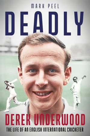 Deadly The Life of English International Cricketer Derek UnderwoodŻҽ...