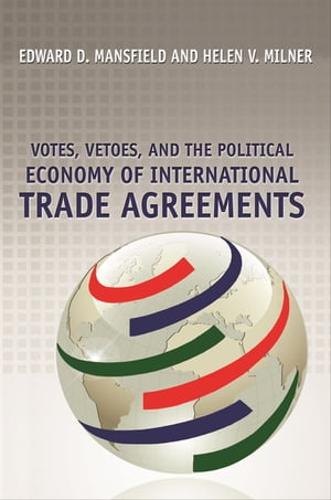 Votes, Vetoes, and the Political Economy of International Trade AgreementsŻҽҡ[ Edward D. Mansfield ]