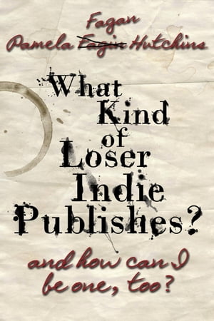 What Kind of Loser Indie Publishes, and How Can I Be One, Too?