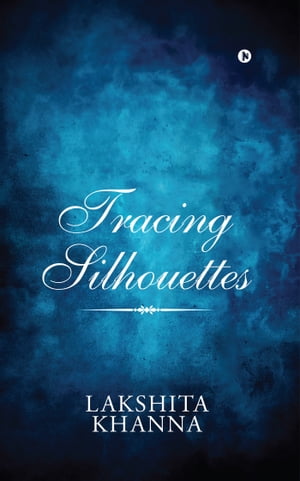 ŷKoboŻҽҥȥ㤨Tracing SilhouettesŻҽҡ[ Lakshita Khanna ]פβǤʤ372ߤˤʤޤ