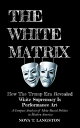 The White Matrix: How The Trump Era Revealed White Supremacy Is Performance Art【...