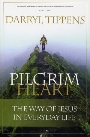 Pilgrim Heart The Way of Jesus in Everyday Life【電子書籍】 Darryl Tippens