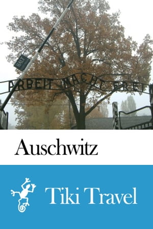 Auschwitz (Poland) Travel Guide - Tiki TravelŻҽҡ[ Tiki Travel ]