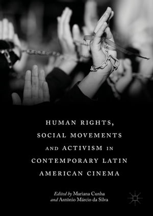 Human Rights, Social Movements and Activism in Contemporary Latin American Cinema【電子書籍】