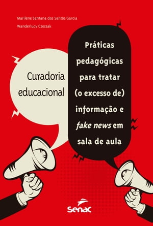 Curadoria educacional pr?ticas pedag?gicas para tratar (o excesso de) informa??o e fake news em sala de aula【電子書籍】[ Marilene Santana dos Santos Garcia ]