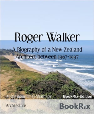 Roger Walker A Biography of a New Zealand Archit