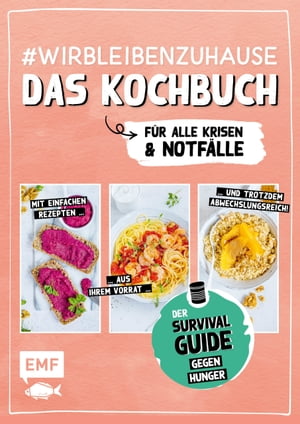 #wirbleibenzuhause - Das Kochbuch für alle Krisen und Notfälle