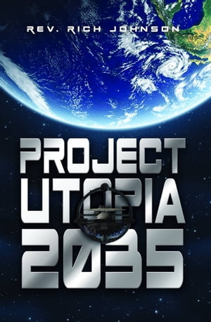 Project Utopia 2035Żҽҡ[ Rev. Rich Johnson ]