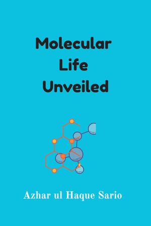 Molecular Life Unveiled【電子書籍】[ Azhar ul Haque Sario ]