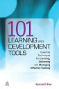 101 Learning and Development Tools Essential Techniques for Creating, Delivering and Managing Effective Training【電子書籍】 Kenneth Fee