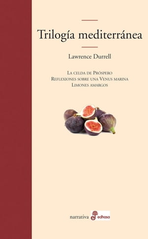 Trilog a mediterr nea La celda de Pr spero Reflexiones sobre una Venus marina Limones amargos【電子書籍】 Lawrence Durrell