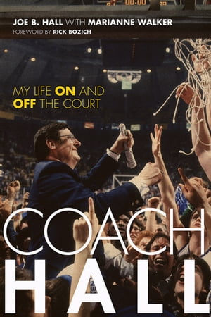 Coach Hall My Life On and Off the Court【電子書籍】[ Joe B. Hall ]