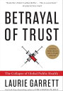 Betrayal of Trust The Collapse of Global Public Health【電子書籍】 Laurie Garrett
