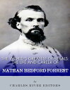 The World’s Greatest Generals The Life and Career of Nathan Bedford Forrest【電子書籍...
