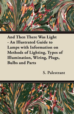 And Then There Was Light - An Illustrated Guide to Lamps with Informat...