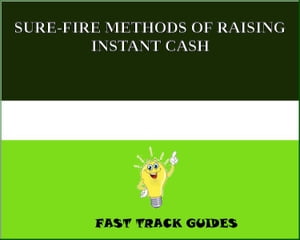 SURE-FIRE METHODS OF RAISING INSTANT CASH