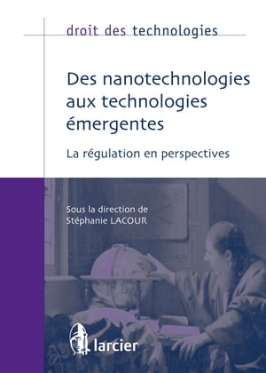 Des nanotechnologies aux technologies ?mergentes La r?gulation en perspectives