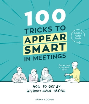 100 Tricks to Appear Smart In Meetings【電子書籍】[ Sarah Cooper ]