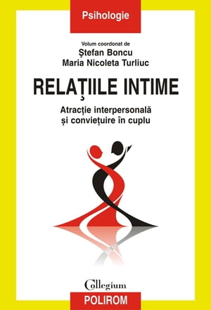 Rela?iile intime. Atrac?ie interpersonal? ?i convie?uire ?n cuplu【電子書籍】[ ?tefan Boncu ]