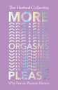 More Orgasms Please Why Female Pleasure Matters【電子書籍】 The Hotbed Collective