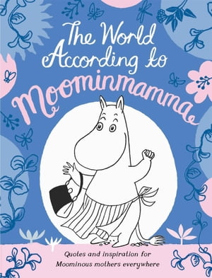 The World According to Moominmamma Inspirational Quotes for Moominous Mothers Everywhere【電子書籍】 Macmillan Children 039 s Books