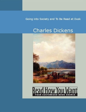 Going Into Society And To Be Read At Dusk【電子書籍】[ Charles Dickens ]