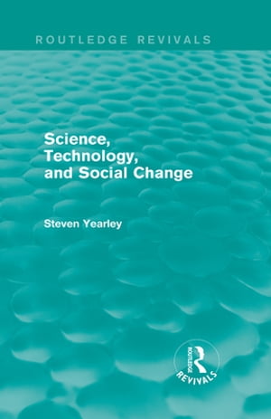 Science, Technology, and Social Change (Routledge Revivals)【電子書籍】[ Steven Yearley ]
