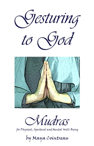 Gesturing to God: Mudras for Physical, Spiritual and Mental Well-Being