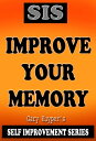 Self Improvement Series: Improve Your Memory【電子書籍】[ Gary Kuyper ]