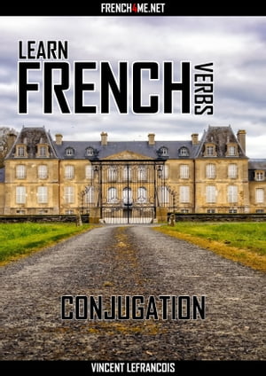 Learn French Verbs - Conjugation【電子書籍】[ Vincent Lefrancois ]