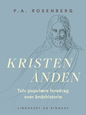 Kristen nden. Tolv popul re foredrag over ndshistorie【電子書籍】 P.A. Rosenberg