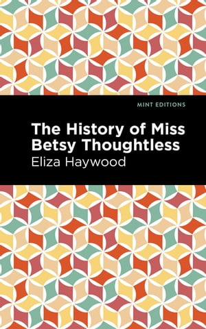 The History of Miss Betsy ThoughtlessŻҽҡ[ Eliza Haywood ]