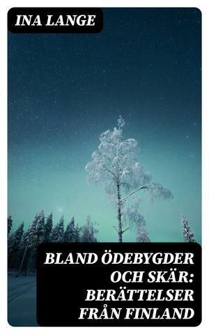 Bland ödebygder och skär: Berättelser från Finland