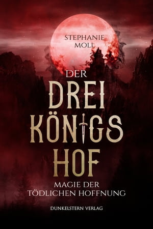 Der Dreik?nigshof - Magie der t?dlichen Hoffnung Band 2 der bildgewaltigen High Fantasy Dilogie