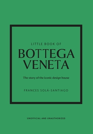 Little Book of Bottega Veneta The story of the i