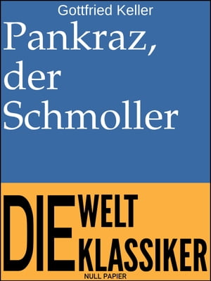 Pankraz, der Schmoller Novelle【電子書籍】[ Gottfried Keller ]