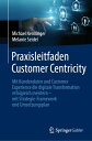 Praxisleitfaden Customer Centricity Mit Kundendaten und Customer Experience die digitale Transformation erfolgreich meistern ? mit Strategie-Framework und Umsetzungsplan