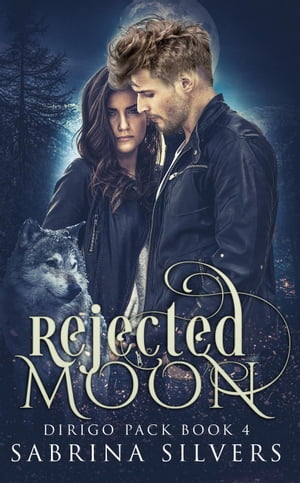 Rejected Moon Dirigo Pack Series, #4【電子書籍】[ Sabrina Silvers ]