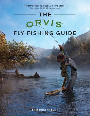 The Orvis Fly-Fishing Guide, Revised【電子書籍】 Tom Rosenbauer