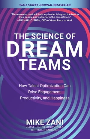 The Science of Dream Teams: How Talent Optimization Can Drive Engagement, Productivity, and Happiness