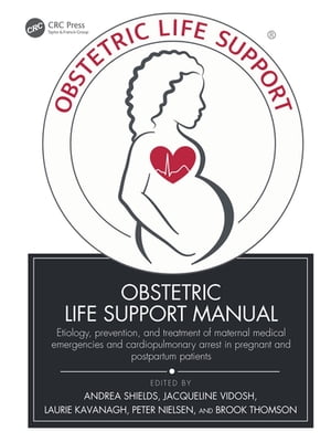 Obstetric Life Support Manual Etiology, prevention, and treatment of maternal medical emergencies and cardiopulmonary arrest in pregnant and postpartum patients